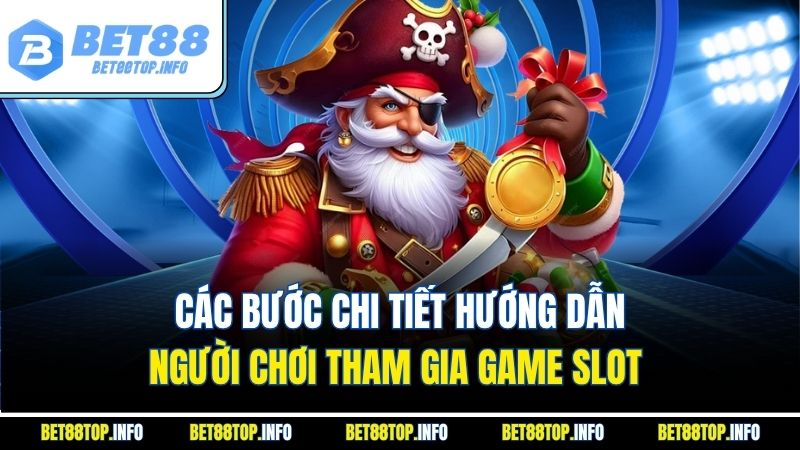 Slot Game Trải Nghiệm Giải Trí Đầy Hứng Khởi Với Bet88 3 Các bước chi tiết hướng dẫn người chơi tham gia game slot