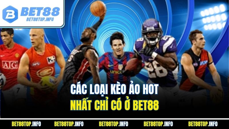 Kèo Ảo Là Gì? Khám Phá Thể Loại Cá Độ Hiện Đại Đang Gây Sốt 3 Các loại kèo ảo hot nhất chỉ có ở BET88