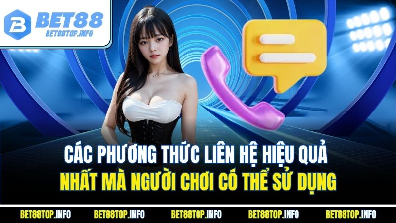 Liên Hệ Bet88 Hướng Dẫn Kết Nối Nhanh Chóng Và Hiệu Quả 3 Các phương thức liên hệ hiệu quả nhất mà người chơi có thể sử dụng
