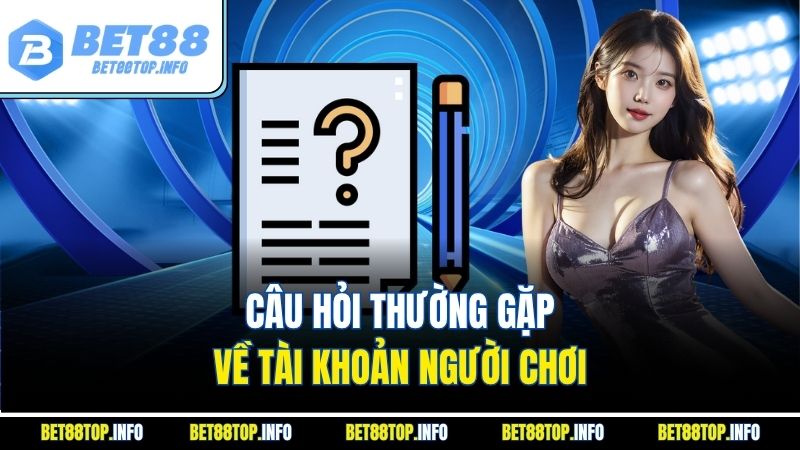 Câu Hỏi Thường Gặp - Hỏi Đáp Nhanh Các Vấn Đề Cơ Bản 1 Câu hỏi thường gặp về tài khoản người chơi