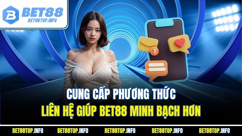 Liên Hệ Bet88 Hướng Dẫn Kết Nối Nhanh Chóng Và Hiệu Quả 1 Cung cấp phương thức liên hệ giúp Bet88 minh bạch hơn