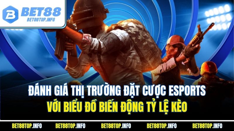 Đặt Cược Esports: Bí Quyết Tối Ưu Hóa Chiến Thuật Tại Bet88 2 Đánh giá thị trường đặt cược Esports với biểu đồ biến động tỷ lệ kèo
