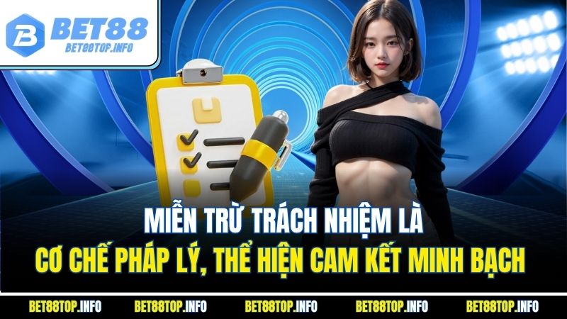 Miễn Trừ Trách Nhiệm Tại Bet88: Tuyên Bố Pháp Lý Rõ Ràng 3 Miễn trừ trách nhiệm là cơ chế pháp lý, thể hiện cam kết minh bạch