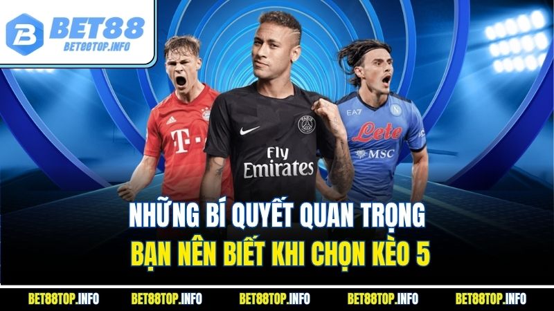 Kèo Nhà Cái 5 - Hướng Dẫn Cách Chơi Và Mẹo Cược Hiệu Quả 4 Những bí quyết quan trọng bạn nên biết khi chọn kèo 5