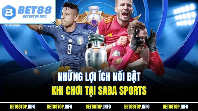 Khám Phá Saba Sport - Bí Quyết Luôn Thắng Bóng Đá Đỉnh Cao 4 Những lợi ích nổi bật khi chơi tại Saba Sports
