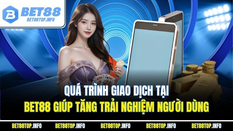 Rút Tiền Bet88 Hướng Dẫn Chi Tiết Để Giao Dịch Nhanh Chóng 2 Quá trình giao dịch tại Bet88 giúp tăng trải nghiệm người dùng