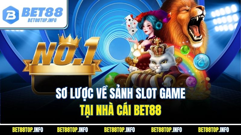 Slot Game Trải Nghiệm Giải Trí Đầy Hứng Khởi Với Bet88 1 Sơ lược về sảnh slot game tại nhà cái Bet88
