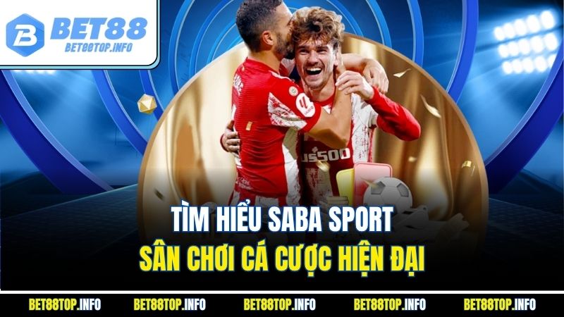 Khám Phá Saba Sport - Bí Quyết Luôn Thắng Bóng Đá Đỉnh Cao 2 Tìm hiểu Saba Sport – Sân chơi cá cược hiện đại