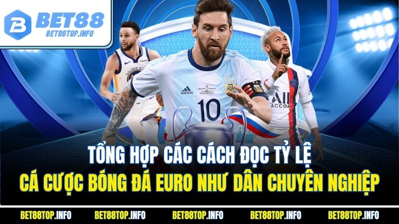 Tỷ Lệ Cá Cược Bóng Đá EURO – Cập Nhật Chính Xác & Toàn Diện 4 Tổng hợp các cách đọc tỷ lệ cá cược bóng đá EURO như dân chuyên nghiệp