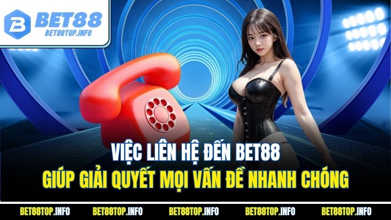 Liên Hệ Bet88 Hướng Dẫn Kết Nối Nhanh Chóng Và Hiệu Quả 2 Việc liên hệ đến Bet88 giúp giải quyết mọi vấn đề nhanh chóng